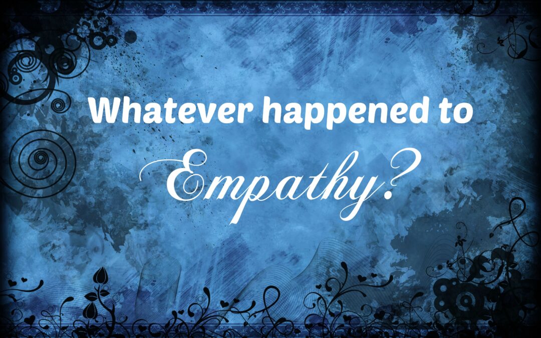 Whatever Happened to Empathy?