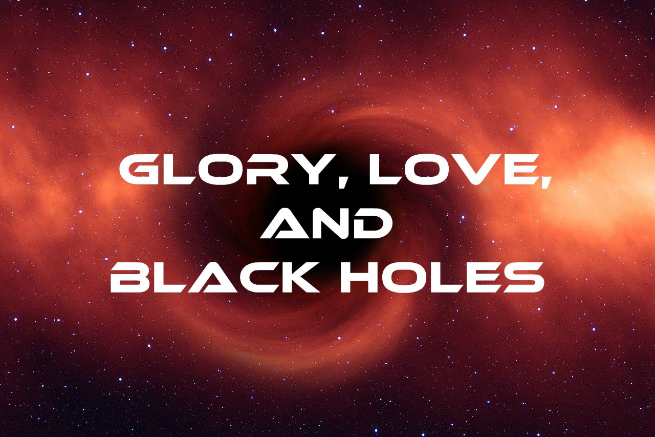 glory, love, and the center of the universe