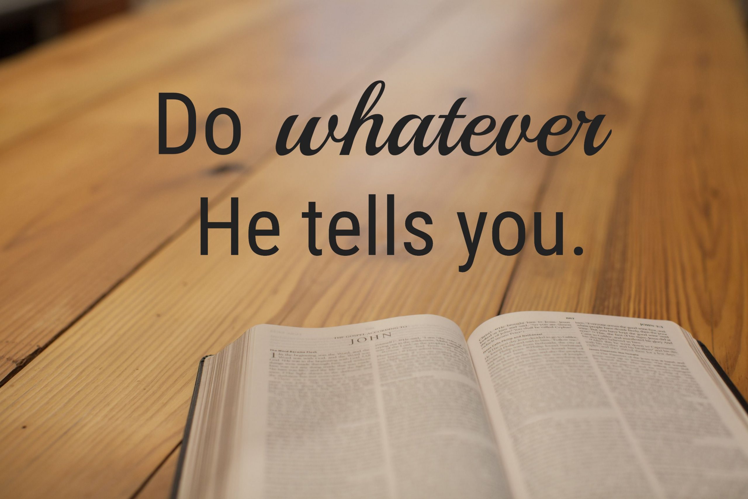 Do whatever He tells you.
