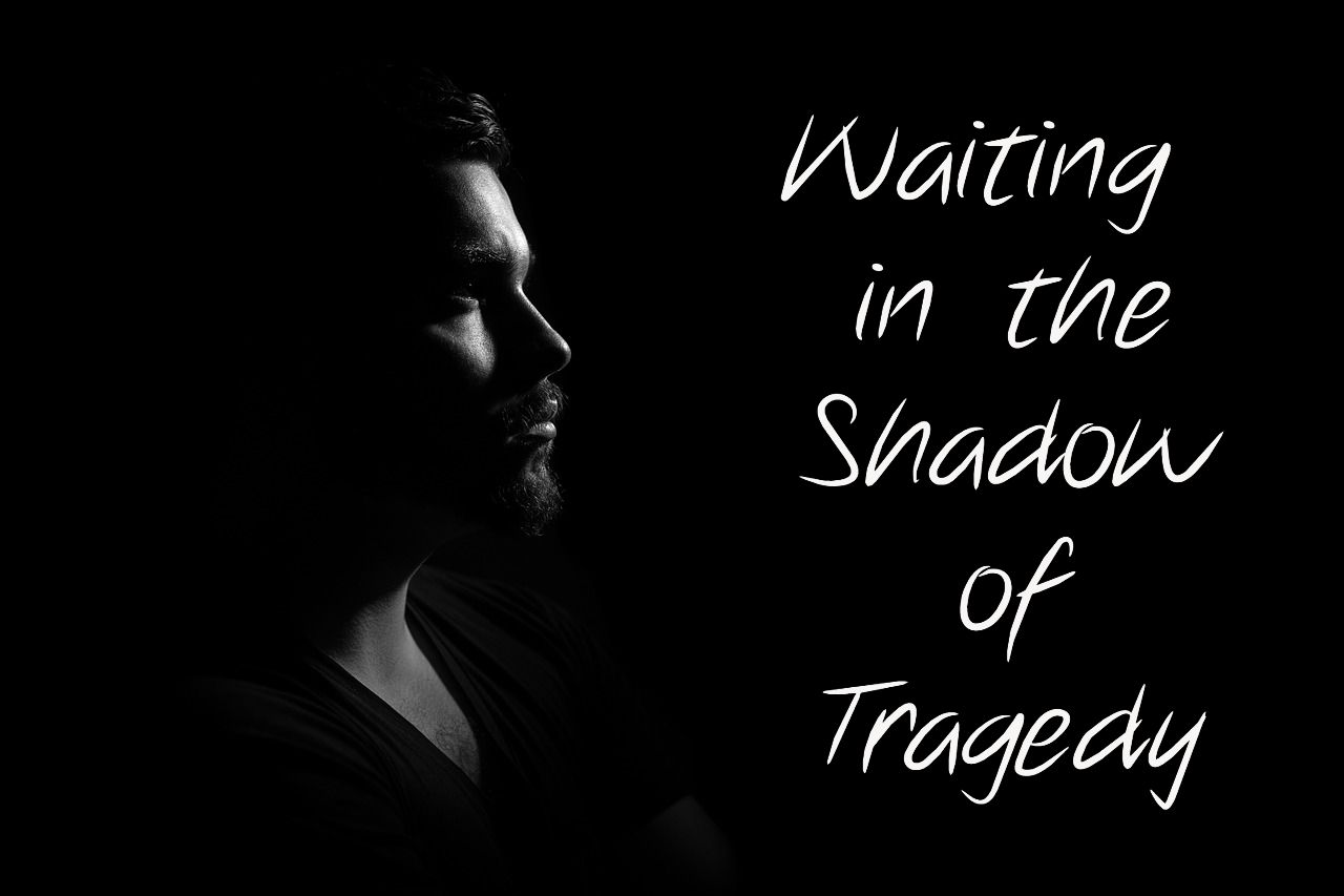 Waiting in Tragedy