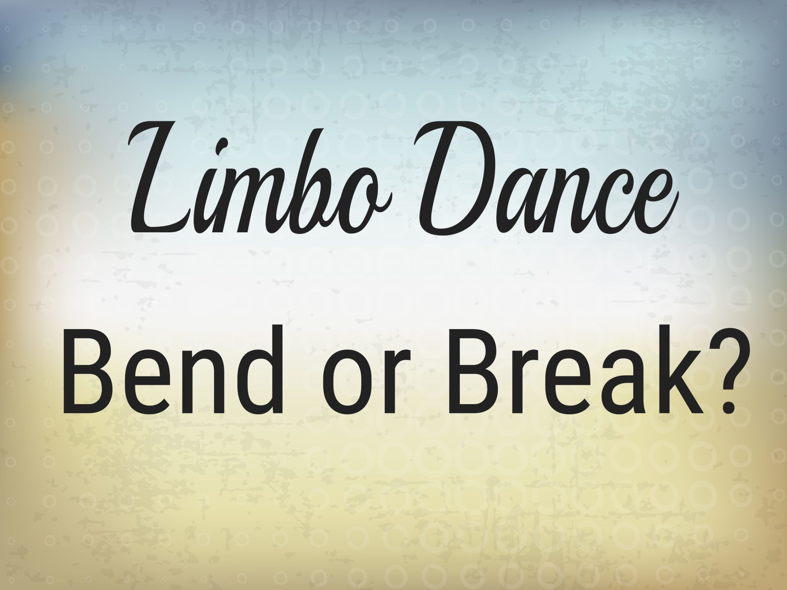 Limbo Dance - Bend or Break