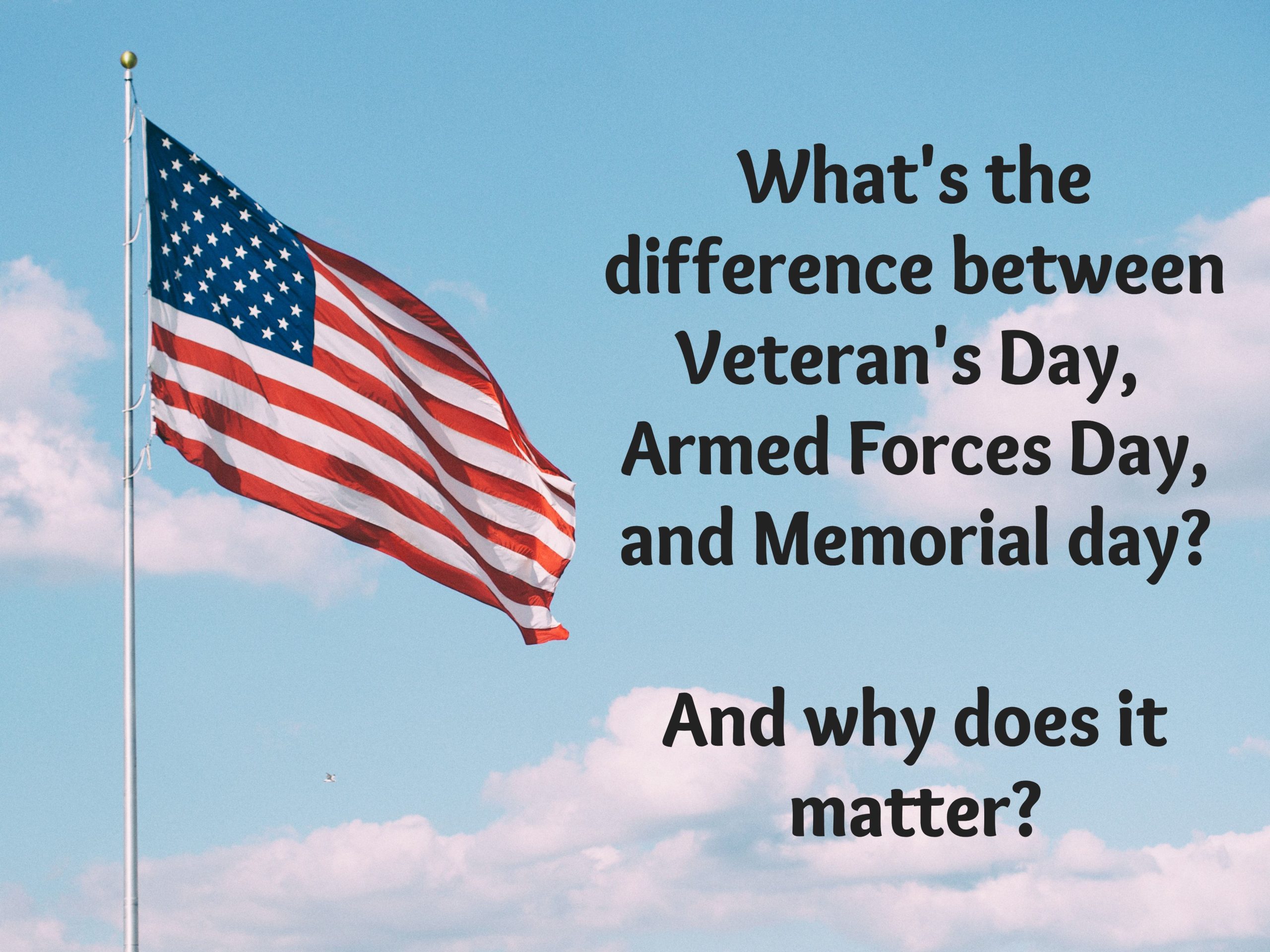 Veteran's Day, Armed Forces Day, Memorial Day