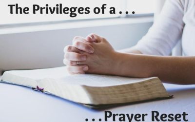 The Privileges of a Prayer Reset