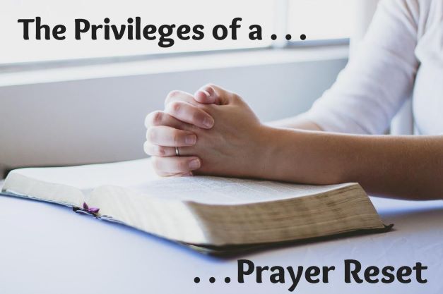 The Privileges of a Prayer Reset