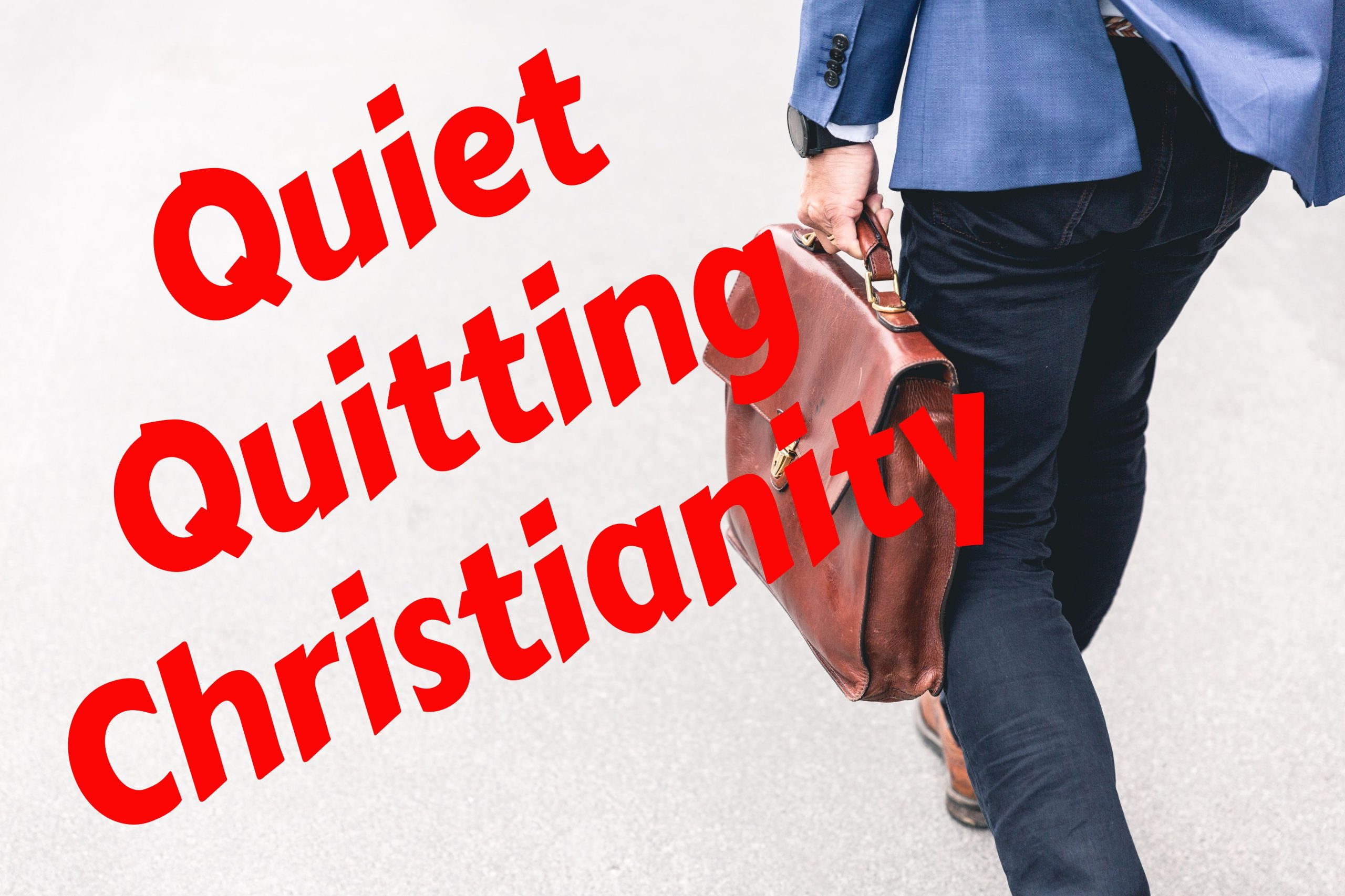Quiet Quitting Christianity