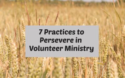 7 Practices to Persevere in Volunteer Ministry