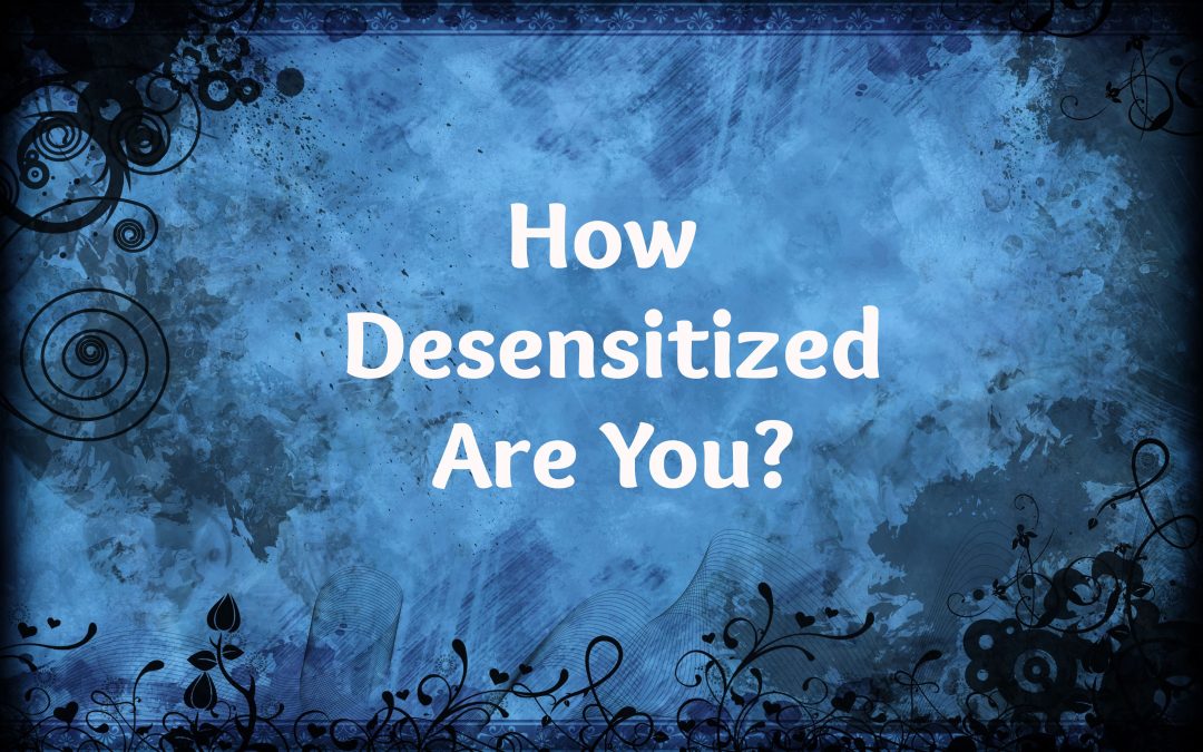 How Desensitized Are You?