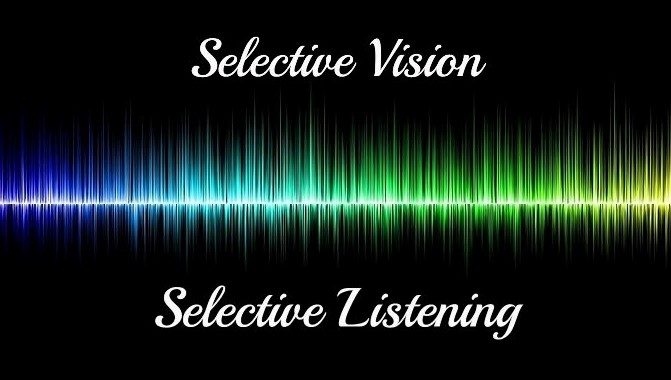 Selective Vision and Selective Listening