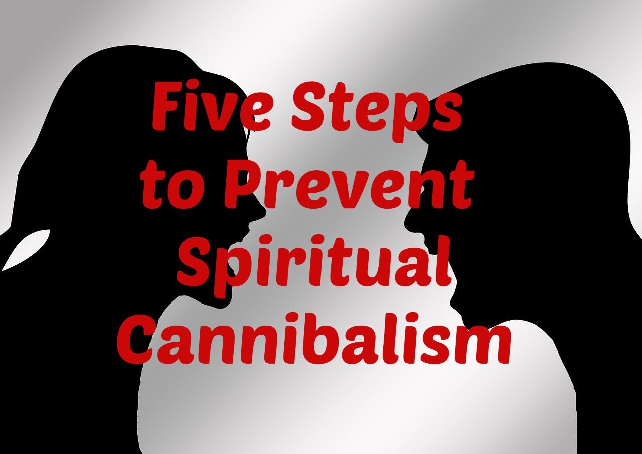 Five Steps to Prevent Spiritual Cannibalism