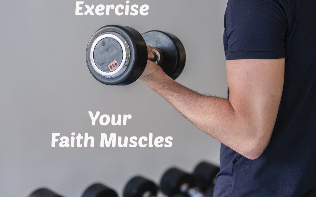 Exercise Your Faith Muscles