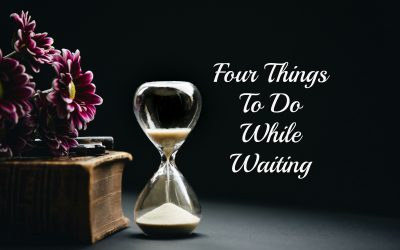 Four Things to Do While Waiting