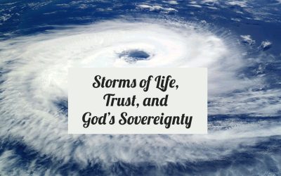 Storms of Life, Trust, and God’s Sovereignty