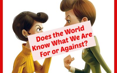 Does the World Know What We Are Against or For?