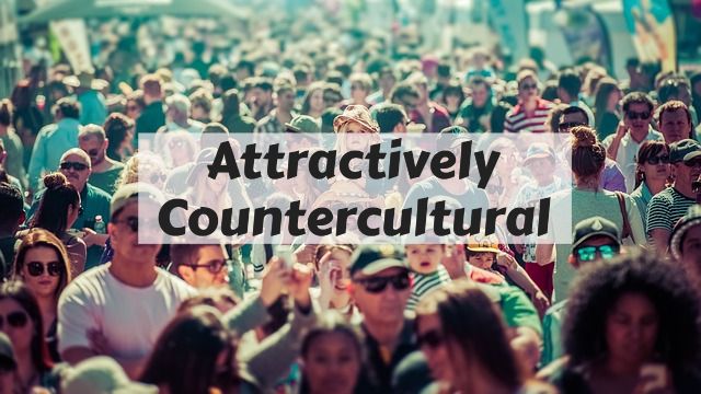 Attractively Countercultural