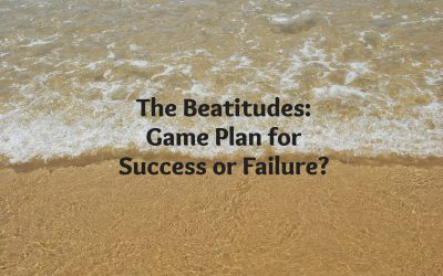 Beatitudes: Game Plan for Success or Failure?