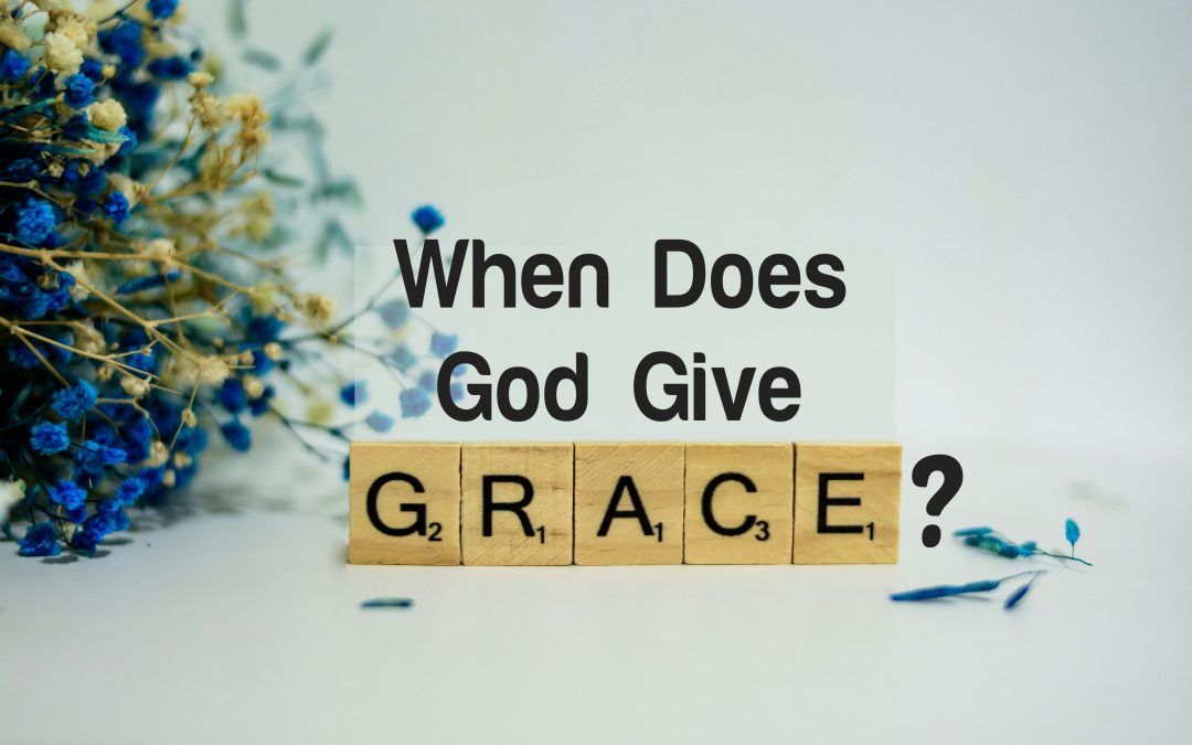 When Does God Give Grace?
