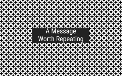 A Message Worth Repeating