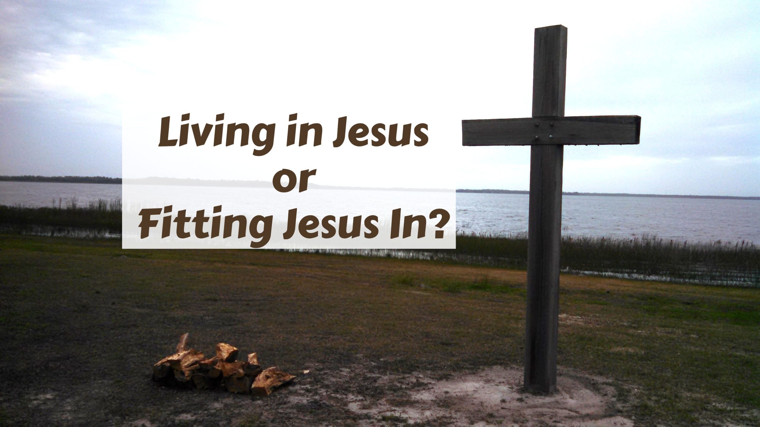 Living in Jesus or fitting Jesus in