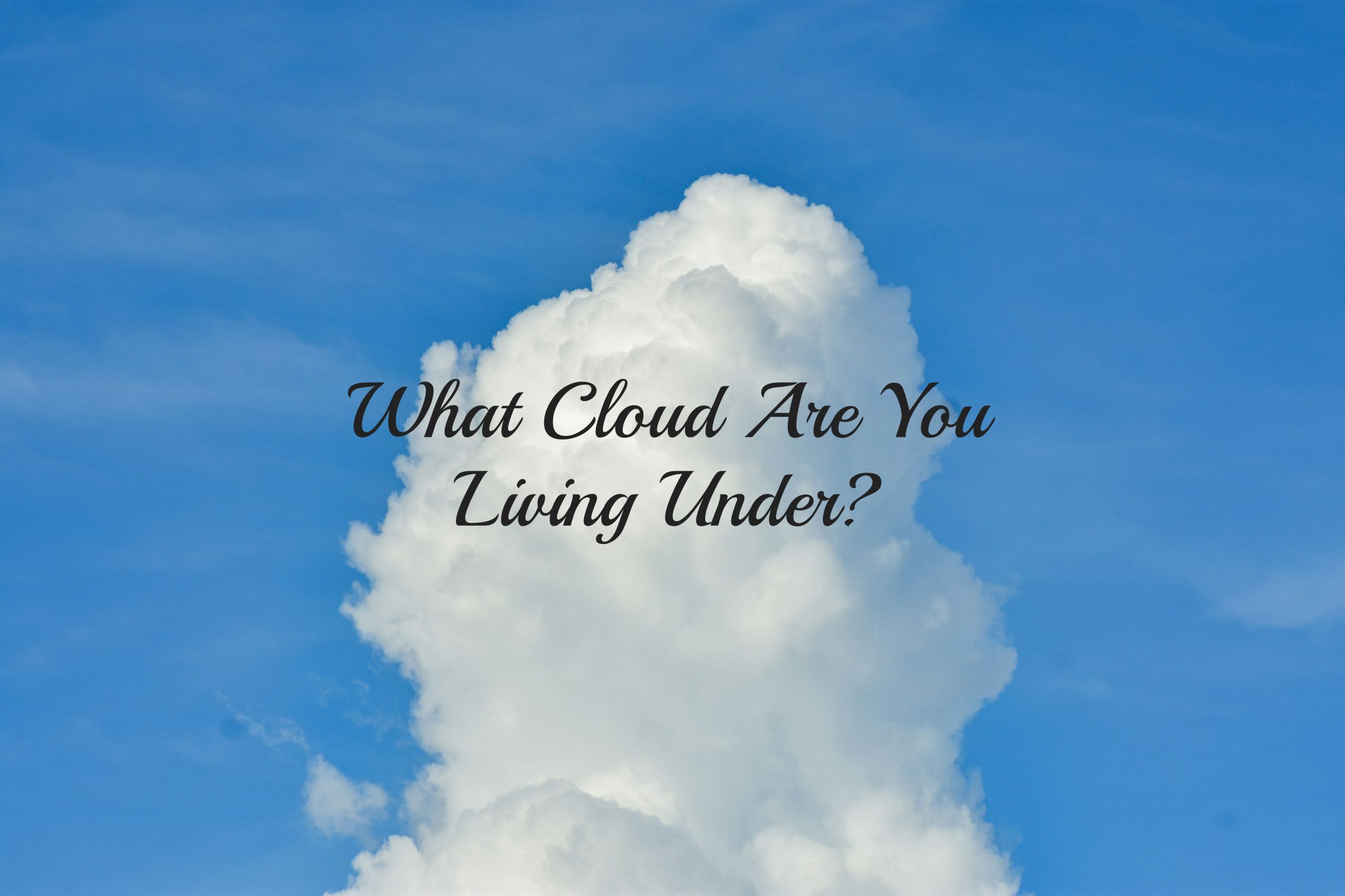 What Cloud Are You Living Under