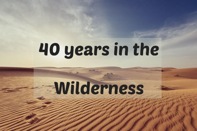 40 Years in the Wilderness