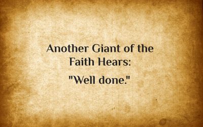 Another Giant of the Faith Hears “Well-Done”