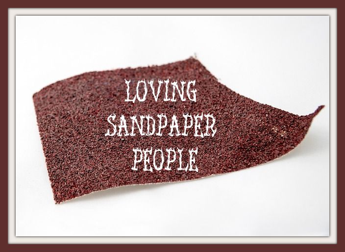 Loving Sandpaper People
