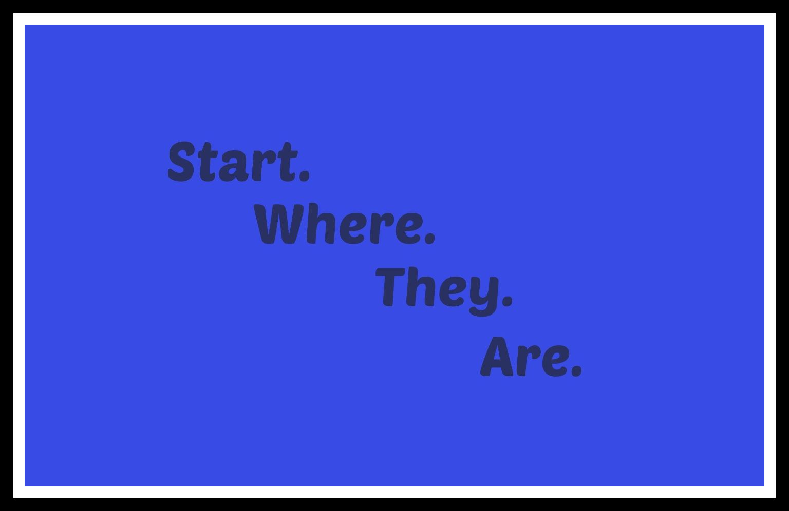 Start Where They Are