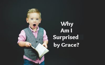 Why Am I Surprised By Grace?