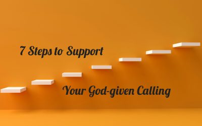 7 Steps to Support Your God-Given Calling