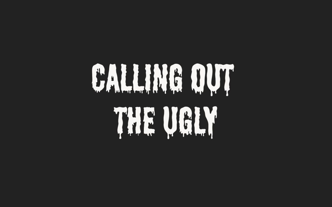 Calling Out the Ugly