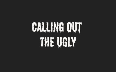 Calling Out the Ugly