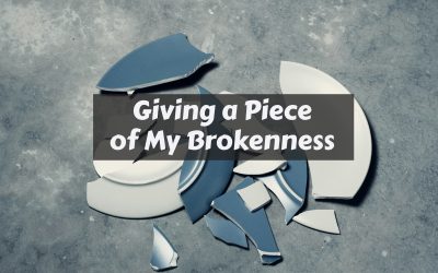 Giving a Piece of My Brokenness