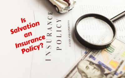 Is Salvation an Insurance Policy?