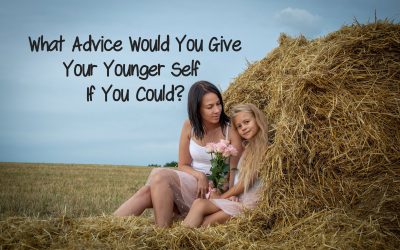 What Advice Would You Give Your Younger Self?